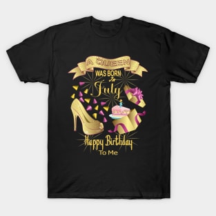 A Queen Was Born In July Happy Birthday To Me T-Shirt